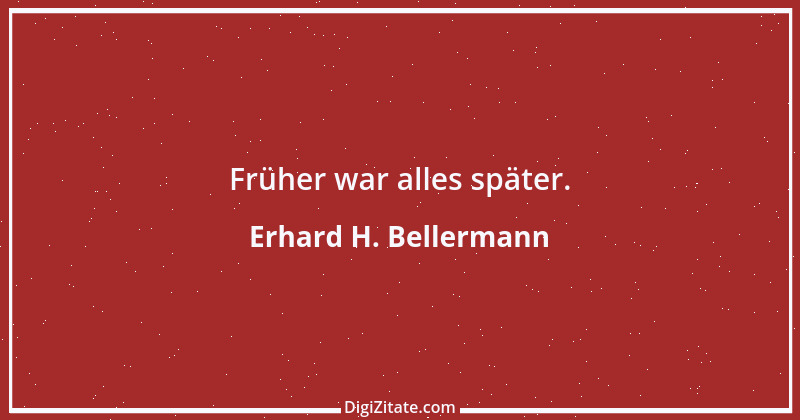 Zitat von Erhard H. Bellermann 669