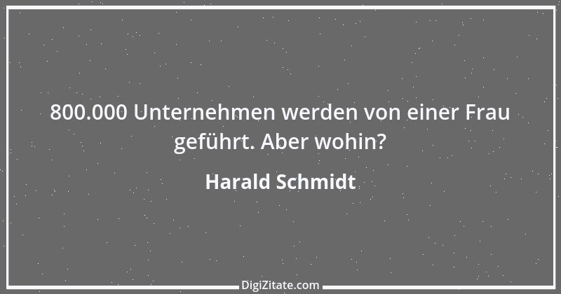 Zitat von Harald Schmidt 473