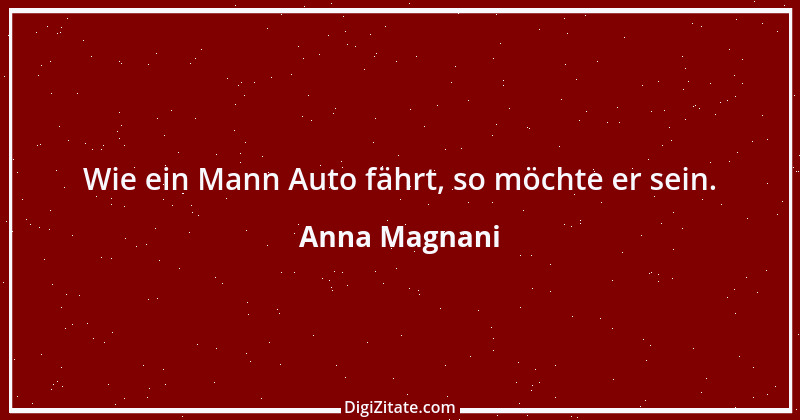 Zitat von Anna Magnani 14