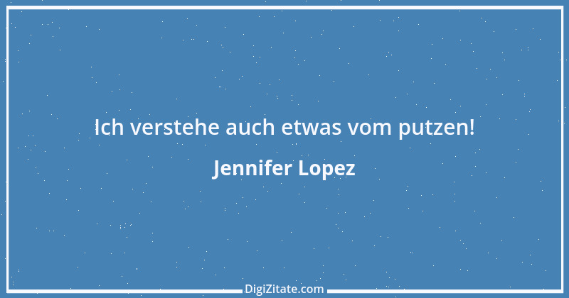 Zitat von Jennifer Lopez 1