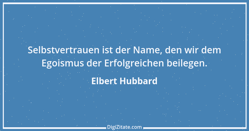 Zitat von Elbert Hubbard 18