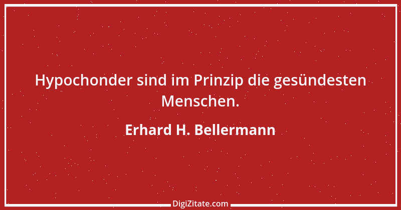 Zitat von Erhard H. Bellermann 671