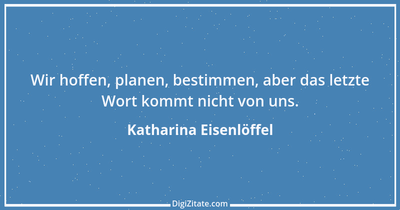 Zitat von Katharina Eisenlöffel 26