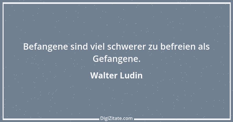 Zitat von Walter Ludin 659