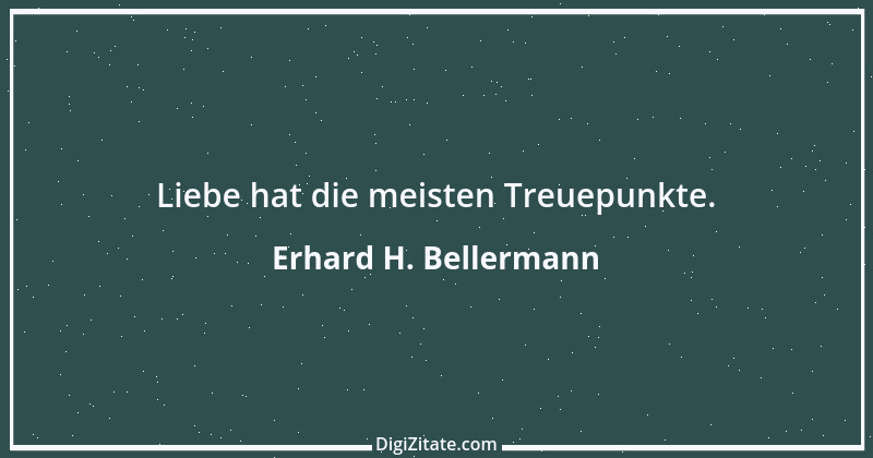 Zitat von Erhard H. Bellermann 672