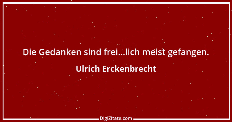 Zitat von Ulrich Erckenbrecht 661