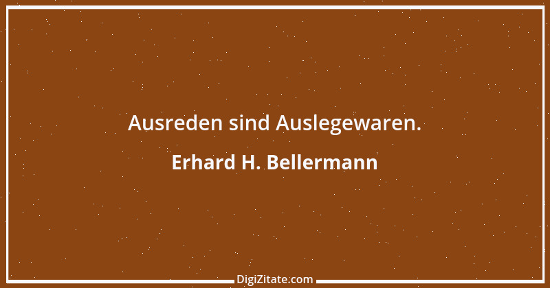 Zitat von Erhard H. Bellermann 673