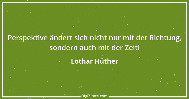 Zitat von Lothar Hüther 25