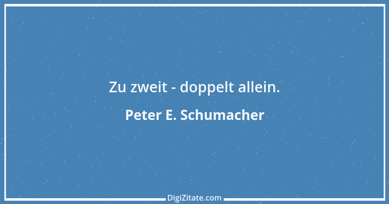 Zitat von Peter E. Schumacher 964