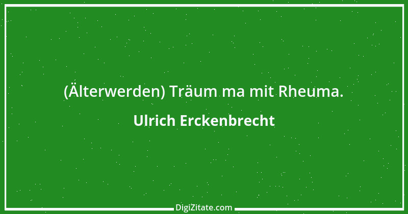 Zitat von Ulrich Erckenbrecht 663