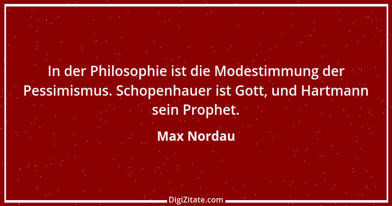 Zitat von Max Nordau 9