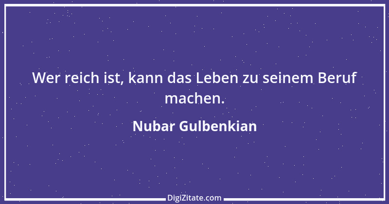 Zitat von Nubar Gulbenkian 3