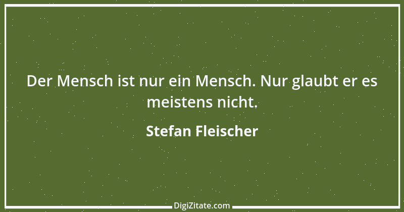 Zitat von Stefan Fleischer 115