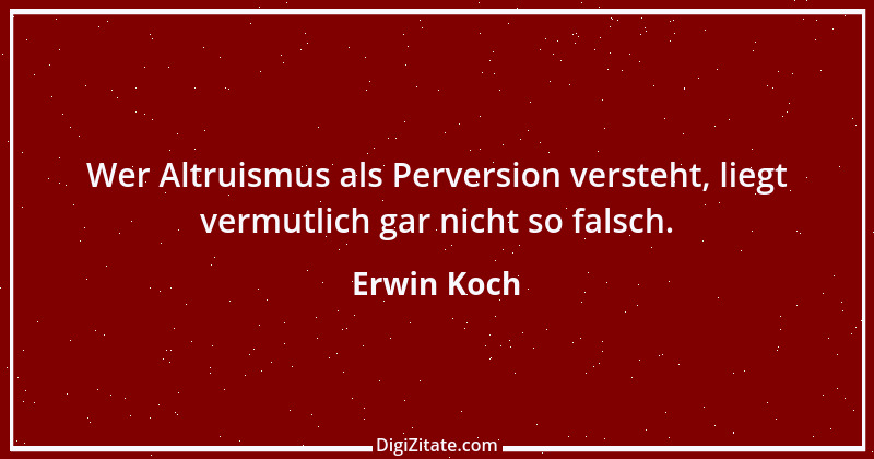 Zitat von Erwin Koch 294