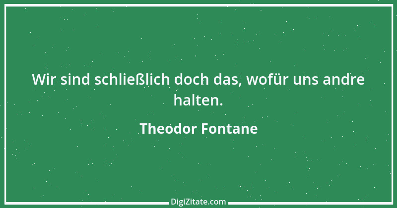 Zitat von Theodor Fontane 425