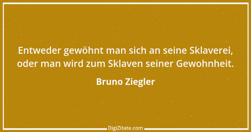 Zitat von Bruno Ziegler 92