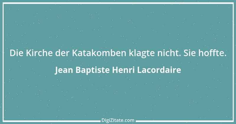 Zitat von Jean Baptiste Henri Lacordaire 35