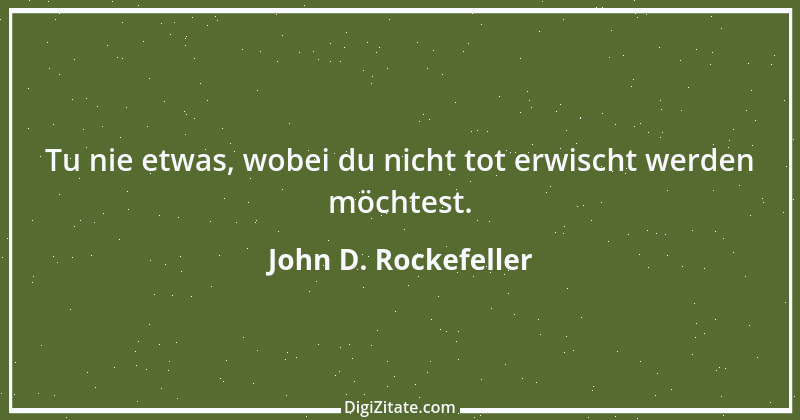 Zitat von John D. Rockefeller 1