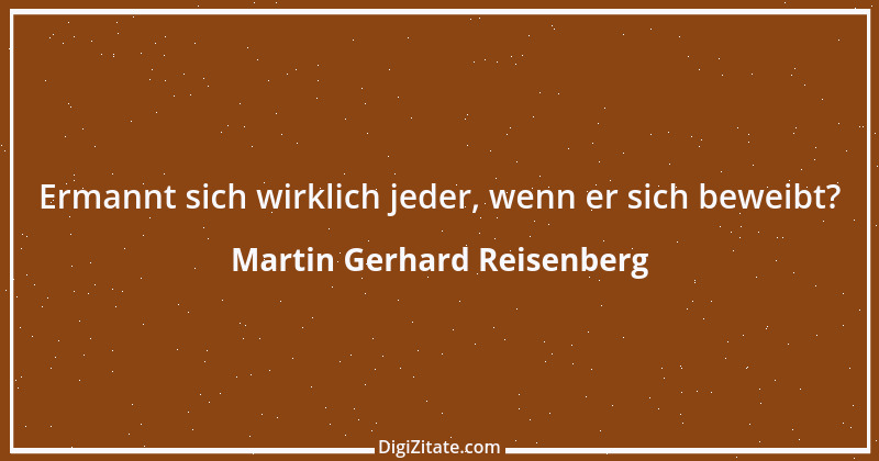 Zitat von Martin Gerhard Reisenberg 2479