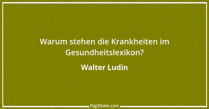 Zitat von Walter Ludin 666