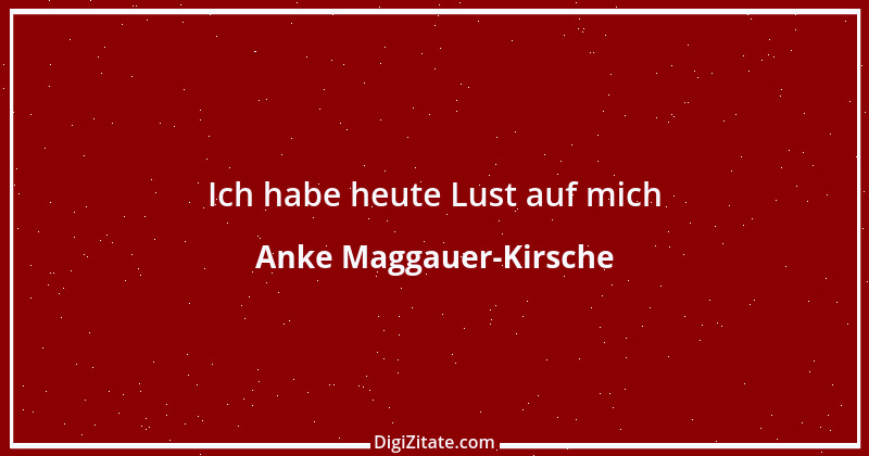 Zitat von Anke Maggauer-Kirsche 462