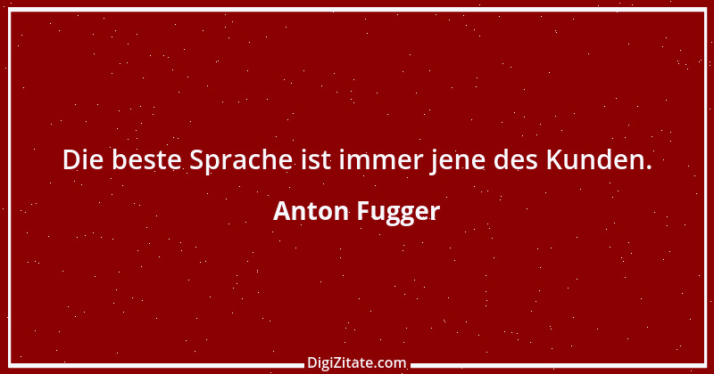 Zitat von Anton Fugger 1