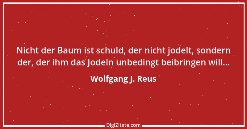 Zitat von Wolfgang J. Reus 5