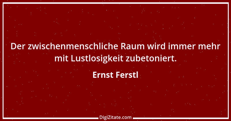 Zitat von Ernst Ferstl 211