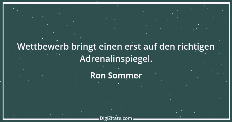 Zitat von Ron Sommer 5