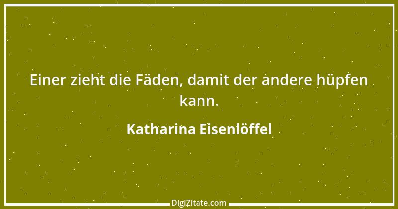 Zitat von Katharina Eisenlöffel 35