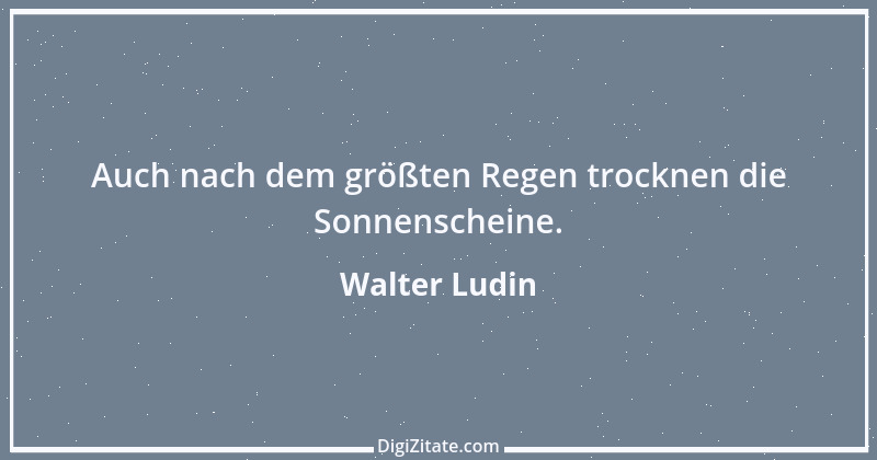 Zitat von Walter Ludin 668