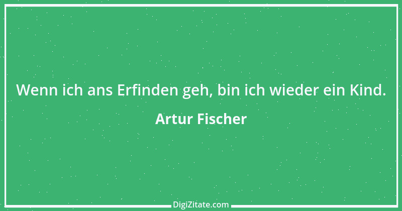 Zitat von Artur Fischer 2