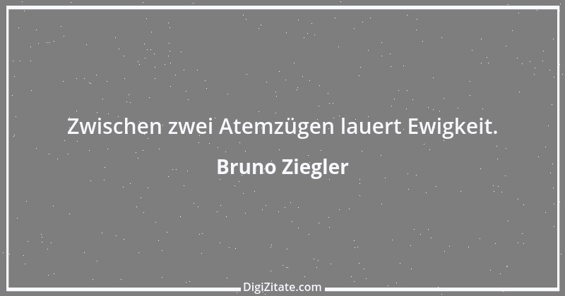 Zitat von Bruno Ziegler 95