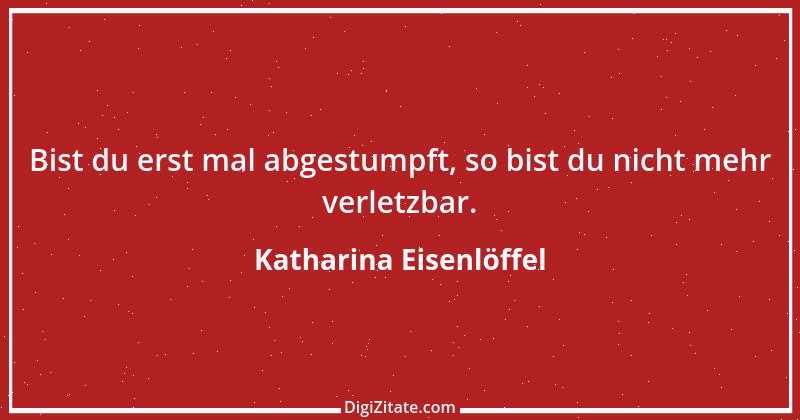 Zitat von Katharina Eisenlöffel 36