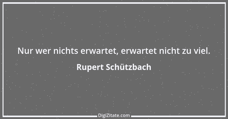 Zitat von Rupert Schützbach 70