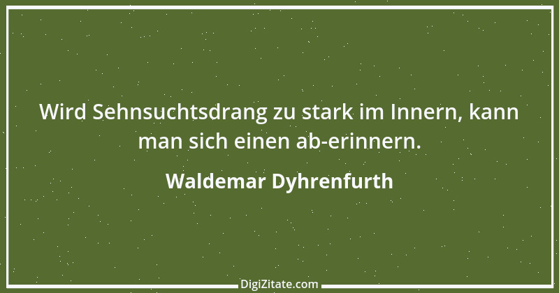 Zitat von Waldemar Dyhrenfurth 5