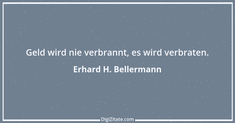 Zitat von Erhard H. Bellermann 682