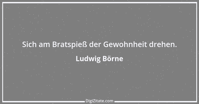 Zitat von Ludwig Börne 290