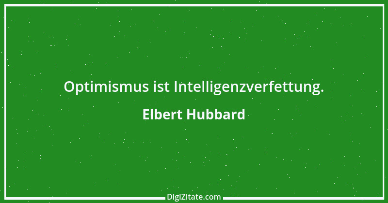 Zitat von Elbert Hubbard 30