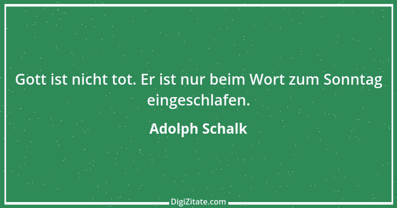 Zitat von Adolph Schalk 1