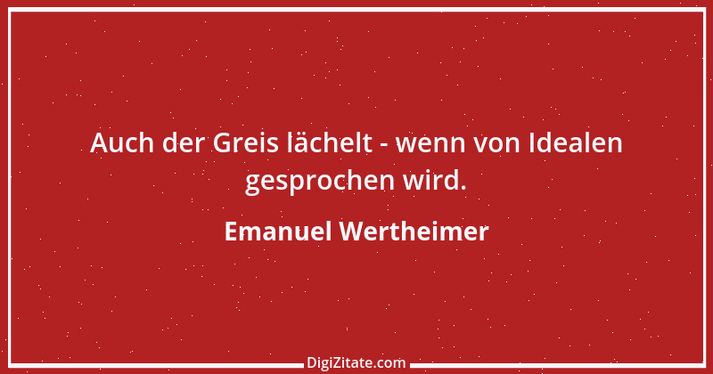 Zitat von Emanuel Wertheimer 246