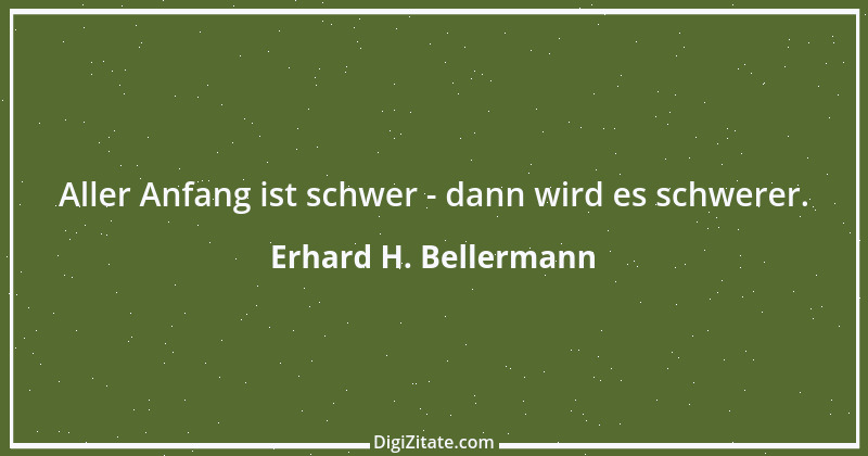 Zitat von Erhard H. Bellermann 685