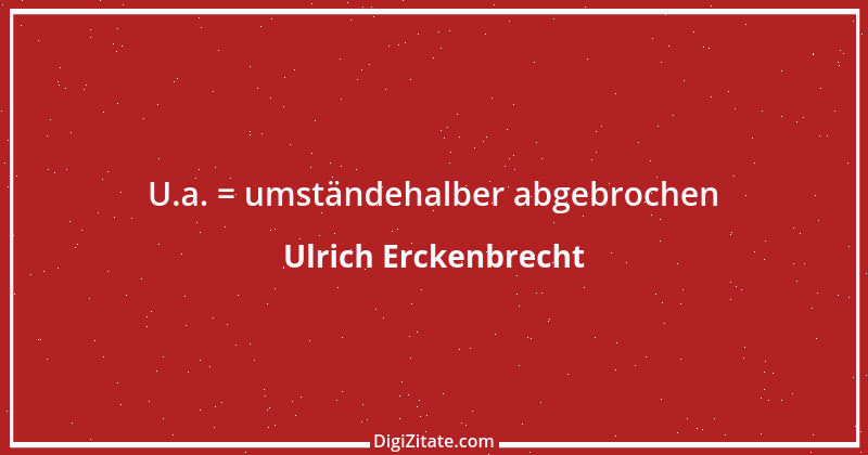 Zitat von Ulrich Erckenbrecht 674