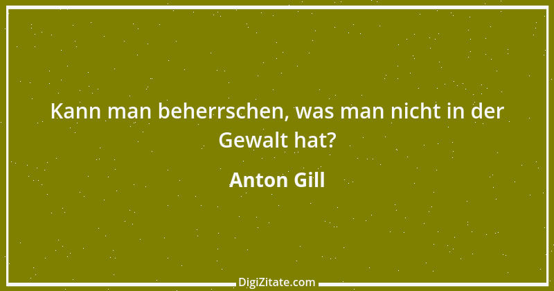 Zitat von Anton Gill 7