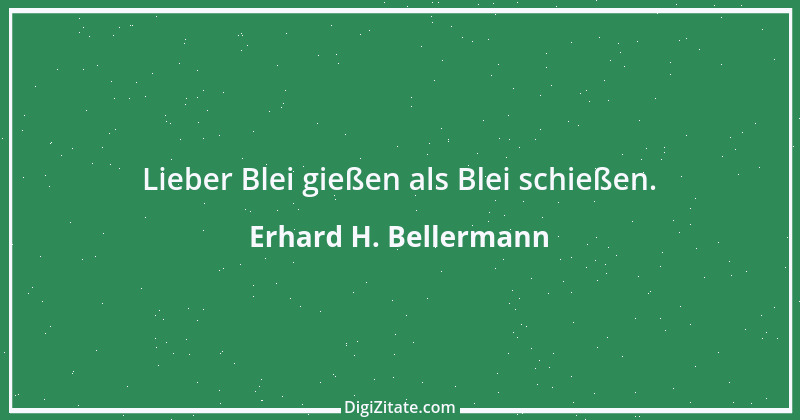 Zitat von Erhard H. Bellermann 686