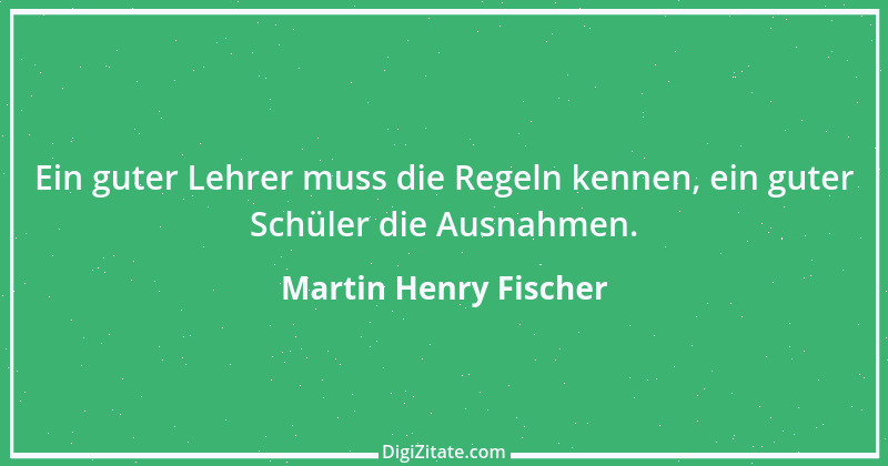 Zitat von Martin Henry Fischer 1