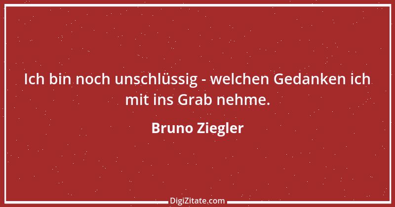 Zitat von Bruno Ziegler 101