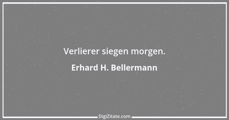 Zitat von Erhard H. Bellermann 687