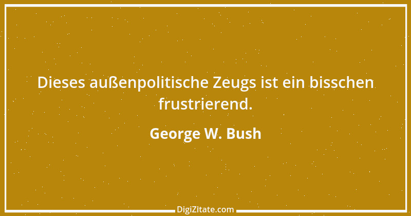 Zitat von George W. Bush 64