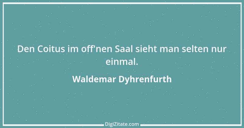 Zitat von Waldemar Dyhrenfurth 11